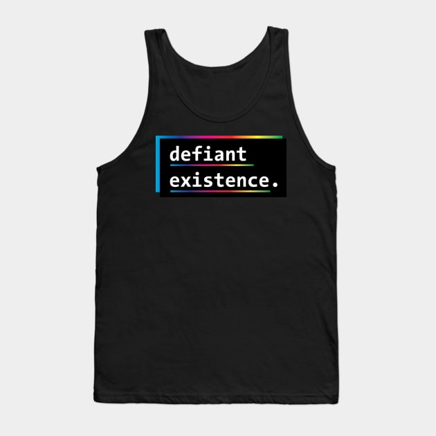 Defiant Existence (Rainbow/LGBTQ) Tank Top by PhineasFrogg